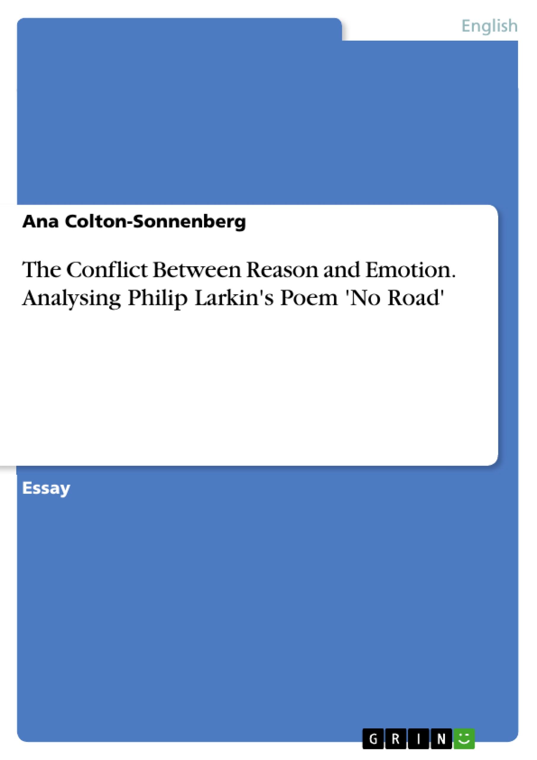 The Conflict Between Reason and Emotion. Analysing Philip Larkin\\'s Poem \\'No Road - Colton-Sonnenberg, Ana