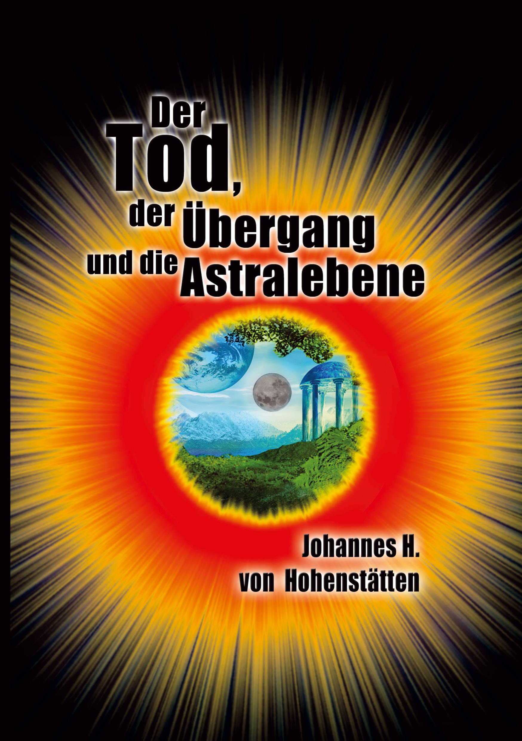 Der Tod, der Übergang und die Astralebene - Hohenstätten, Johannes H. von