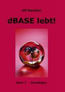 dBase lebt ! Band 2 - Neubert, Ulf