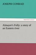 Almayer s Folly: a story of an Eastern river - Conrad, Joseph