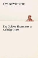 The Golden Shoemaker or Cobbler Horn - Keyworth, J. W.