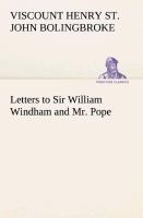 Letters to Sir William Windham and Mr. Pope - Bolingbroke, Henry St. John, Viscount