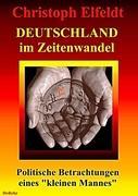 Deutschland im Zeitenwandel - Politische Betrachtungen eines kleinen Mannes - Elfeldt, Christoph