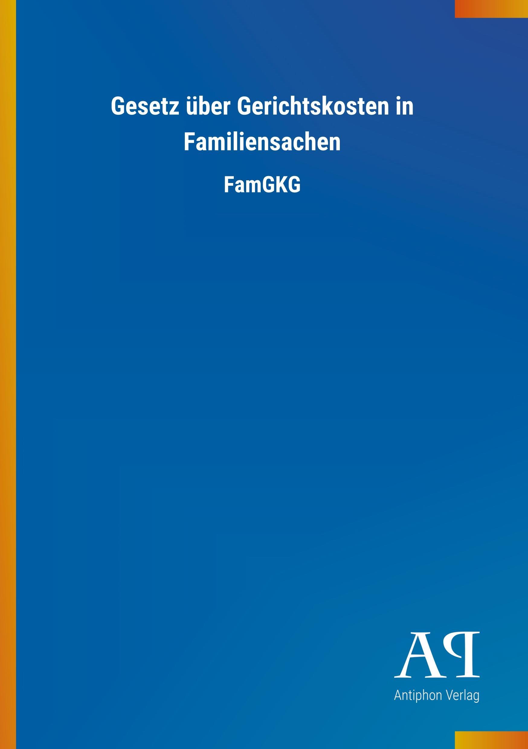 Gesetz ÃƒÂ¼ber Gerichtskosten in Familiensachen - Antiphon Verlag