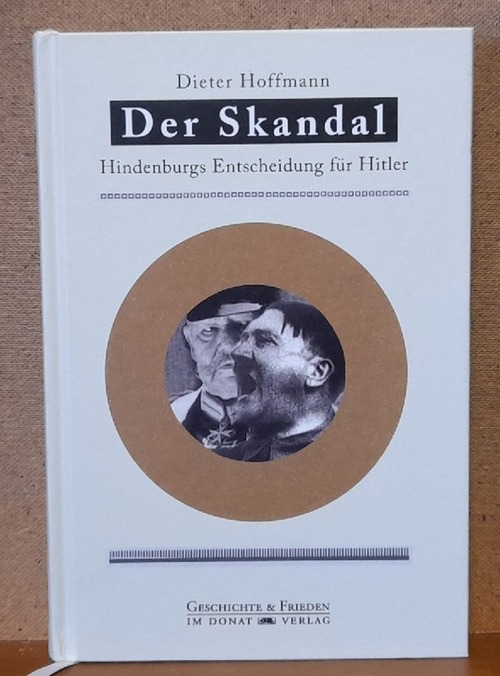Der Skandal (Hindenburgs Entscheidung für Hitler) - Hoffmann, Dieter
