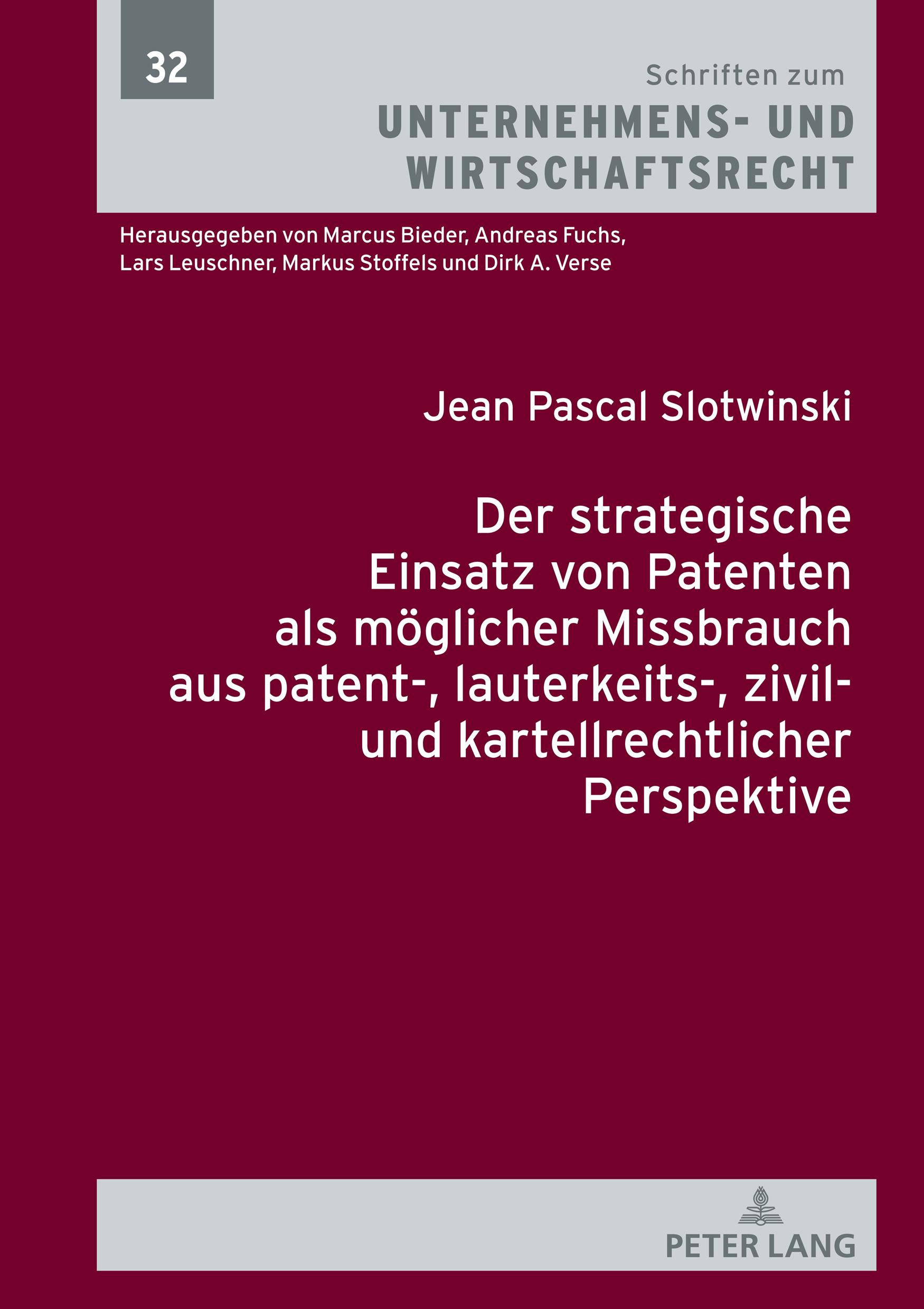 Der strategische Einsatz von Patenten als mÃ¶glicher Missbrauch aus patent-, lauterkeits-, zivil- und kartellrechtlicher Perspektive - Slotwinski, Jean Pascal