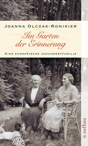 Im Garten der Erinnerung : eine europäische Jahrhundertfamilie. Aus dem Poln. von Karin Wolff / Aufbau-Taschenbücher ; 2398 - Olczak-Ronikier, Joanna