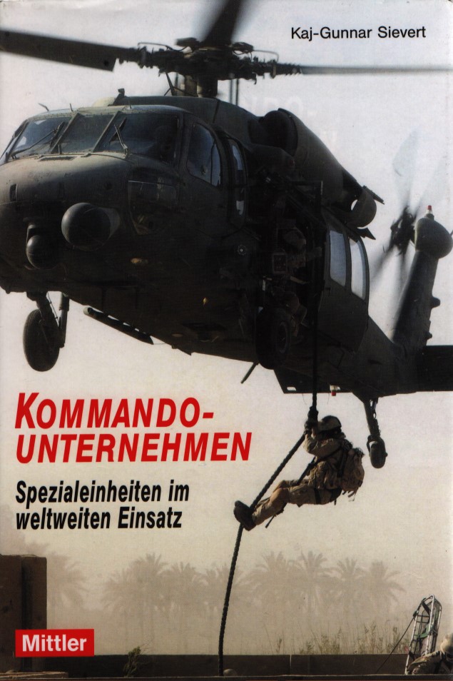 Kommandounternehmen: Spezialeinheiten im weltweiten Einsatz. Vorwort von General (ret.) Ulrich K. Wegener. - Sievert, Kaj-Gunnar