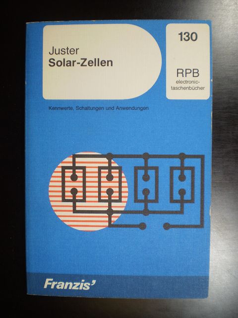 Solar-Zellen. Kennwerte. Schaltungen und Anwendungen - Juster, Félix