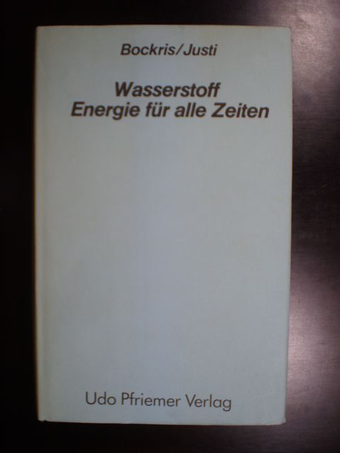 Wasserstoff, die Energie für alle Zeiten. Konzept einer Sonnen-Wasserstoff-Wirtschaft - Bockris Ph. D., John O'M. / Justi, Dr. phil Eduard W.