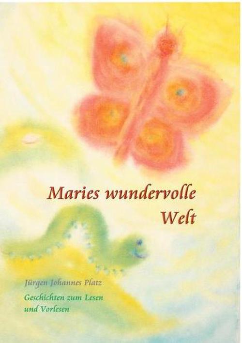 Maries wundervolle Welt (Paperback) - Juergen Johannes Platz