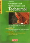 Teebaumöl : [was dahinter steckt und wann es wirklich hilft, welche Beschwerden Sie selbst behandeln und lindern können ; mit Checkliste zum Herausnehmen: Gesund auf Reisen]. GesundheitsRatgeber - Poth, Susanne