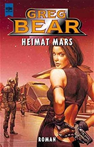 Heimat Mars : Roman. Aus dem Amerikan. von Usch Kiausch / Heyne-Bücher / 6 / Heyne-Science-fiction & Fantasy ; Bd. 5922 : Science-fiction - Bear, Greg