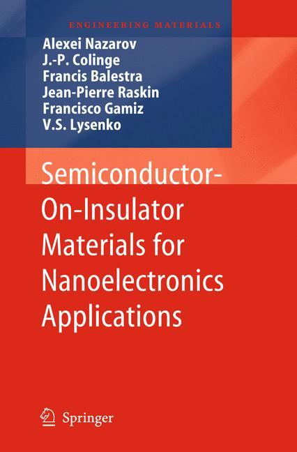 Semiconductor-On-Insulator Materials for Nanoelectronics Applications - Nazarov, Alexei|Colinge, Jean-Pierre|Balestra, Francis|Raskin, Jean-Pierre|Gamiz, Francisco|Lysenko, V. S.