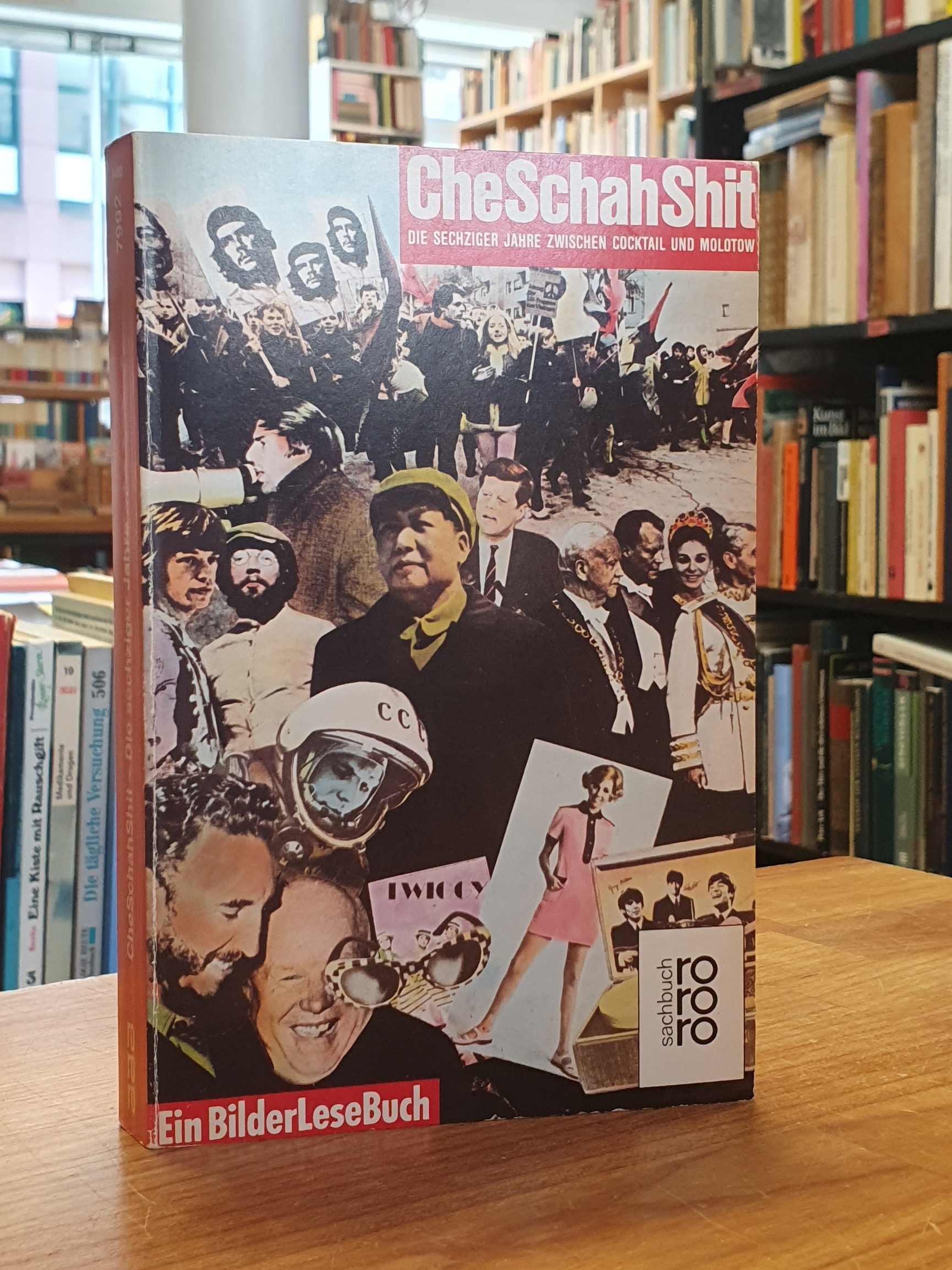 Che-Schah-Shit, Die 60er Jahre zwischen Cocktail und Molotow - Ein Bilder-Lese-Buch, - Siepmann, Eckhard / Irene Lusk / u.a.