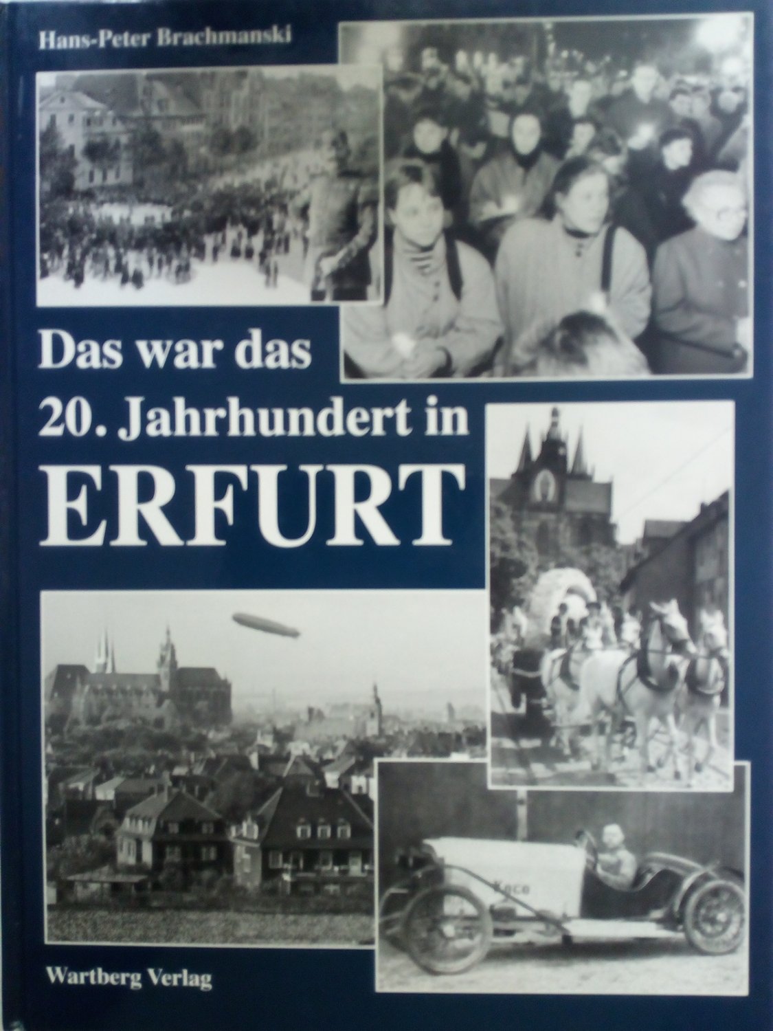 Das war das 20. Jahrhundert in Erfurt - Brachmanski, Hans P