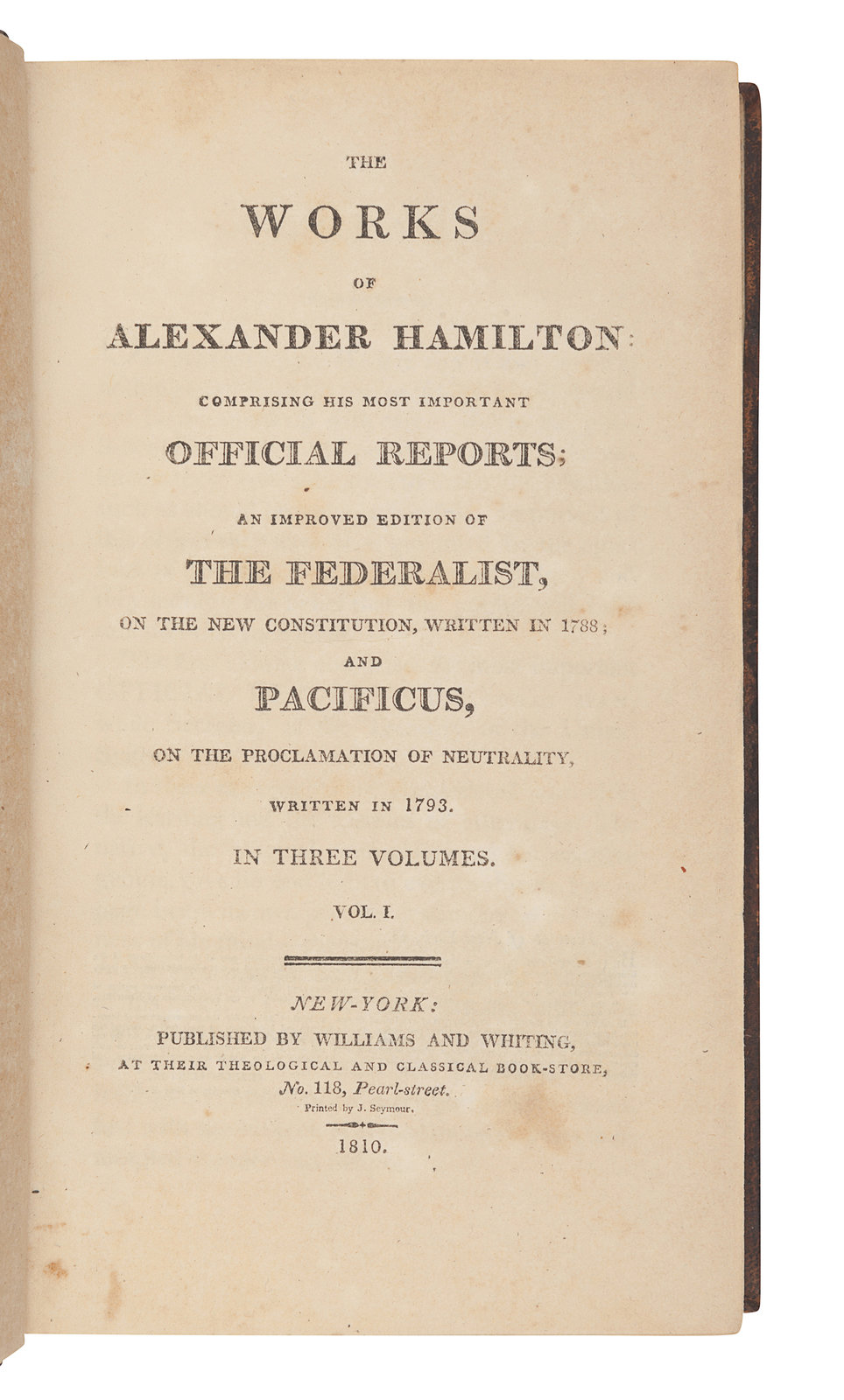 The Works of Alexander Hamilton Comprising His Most Important Official Reports An Improved Edition of the Federalist on the New Constitution written in 1788 and Pacificus on the Proclamation of Neutra...