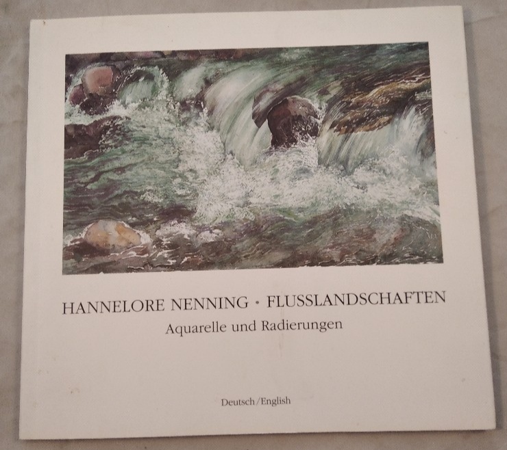 Flusslandschaften : Aquarelle und Radierungen aus dem Wildwasser- und dem Auwald-Zyklus mit einer Erzählung über ihre Entstehung. [Übers. ins Engl.: Susan Innenhofer] - Nenning, Hannelore