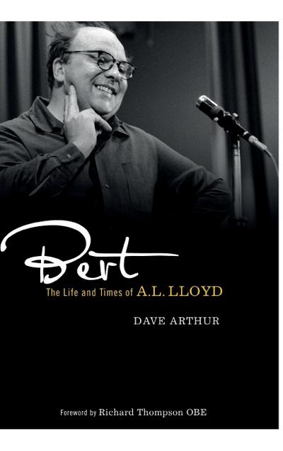 Bert : The Life and Times of A. L. Lloyd - Dave Arthur