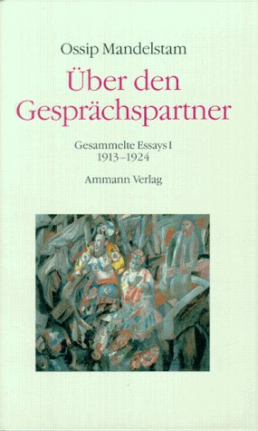 Gesammelte Essays; Teil: 2., Gespräch über Dante : 1925 - 1935 - Mandelstam, Ossip