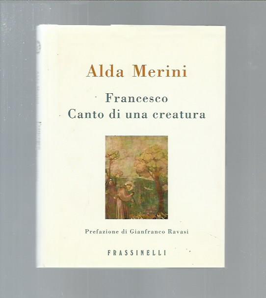 Francesco. Canto di una creatura - Alda Merini