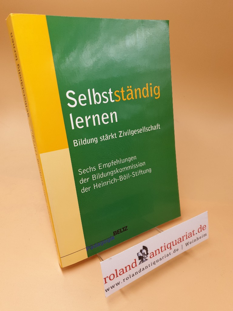 Selbstständig lernen ; Bildung stärkt Zivilgesellschaft ; sechs Empfehlungen der Bildungskommission der Heinrich-Böll-Stiftung - Heinrich-Böll-Stiftung, (Hrsg.)