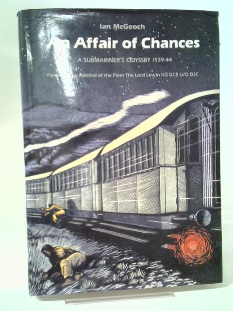 An Affair of Chances: A Submariner's Odyssey, 1939-44 - Ian McGeoch