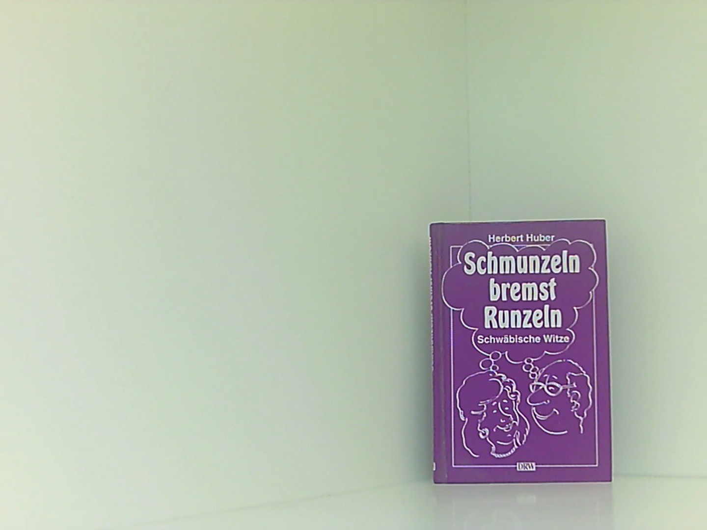 Schmunzeln bremst Runzeln, Bd.1 - Huber, Herbert und Bernd Bürkle