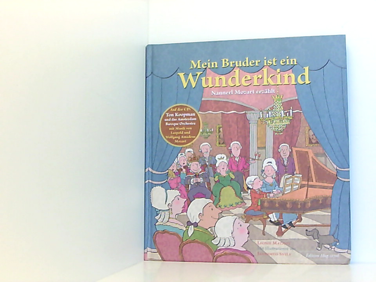 Mein Bruder ist ein Wunderkind Nannerl Mozart erzählt - Leonie, Mathot und Koopman Ton