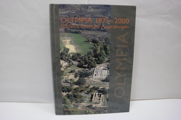 Olympia 1875-2000 : 125 Jahre Deutsche Ausgrabungen. Internationales Symposium Berlin 9.-10.11.2000 - Kyrieleis, Helmut