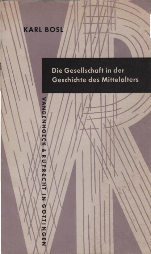Die Gesellschaft in der Geschichte des Mittelalters. Karl Bosl / Kleine Vandenhoeck-Reihe ; 231/231a - Bosl, Karl (Verfasser)