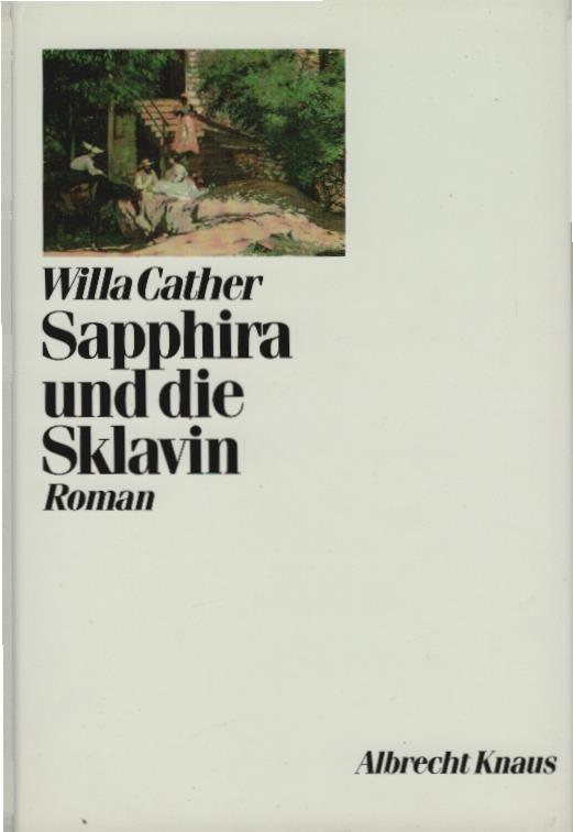 Sapphira und die Sklavin : Roman. Willa Cather. Dt. von Elisabeth Schnack. Mit einem Nachw. von Sabina Lietzmann / Cather, Willa: Die Ausgabe der Werke - Cather, Willa (Verfasser) und Elisabeth (Übersetzer) Schnack