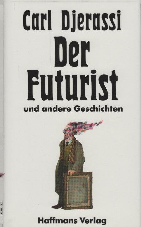 Der Futurist und andere Geschichten. Aus dem Engl. von Ursula-Maria Mössner - Djerassi, Carl