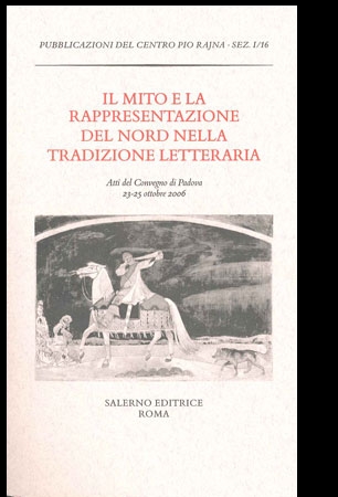 Il Mito e la Rappresentazione del Nord nella Tradizione Letteraria. Atti del Convegno (Padova, 23-25 Ottobre 2006) - Unknown Author