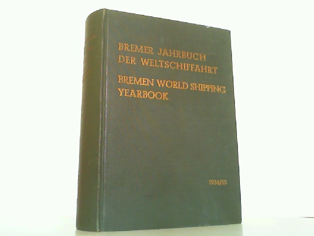 Bremer Jahrbuch der Weltschiffahrt 1954/55 / Bremen World Shipping Yearbook : Eine Analyse der Schiffahrts-, Schiffbau- und Hafenwirtschaft / An Analysis of Shipping-, Shipbuilding- and Port Economics.