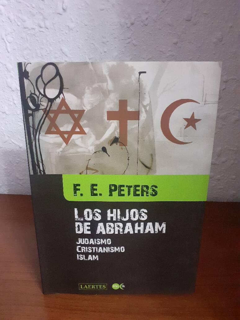 HIJOS DE ABRAHAM JUDAISMO CRISTIANISMO ISLAM, LOS - PETERS, F. E.