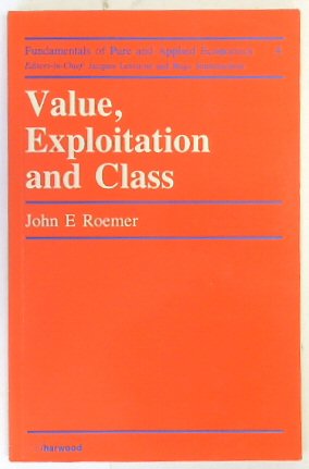 Value, Exploitation and Class (Fundamentals of Pure and Applied Economics, 4) - Roemer, John E.