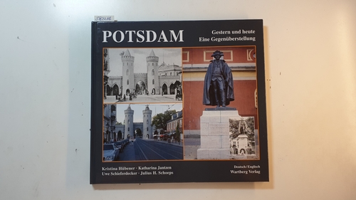 Potsdam : Fotografien von gestern und heute - eine Gegenüberstellung - Hübener, Kristina [Hrsg.] ; Jantzen, Katharina [Ill.] ; Schieferdecker, Uwe