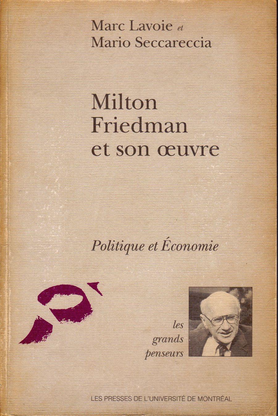 Milton Friedman et son oeuvre. - LAVOIE, Marc / SECCARECCIA, Mario (sous la direction de)