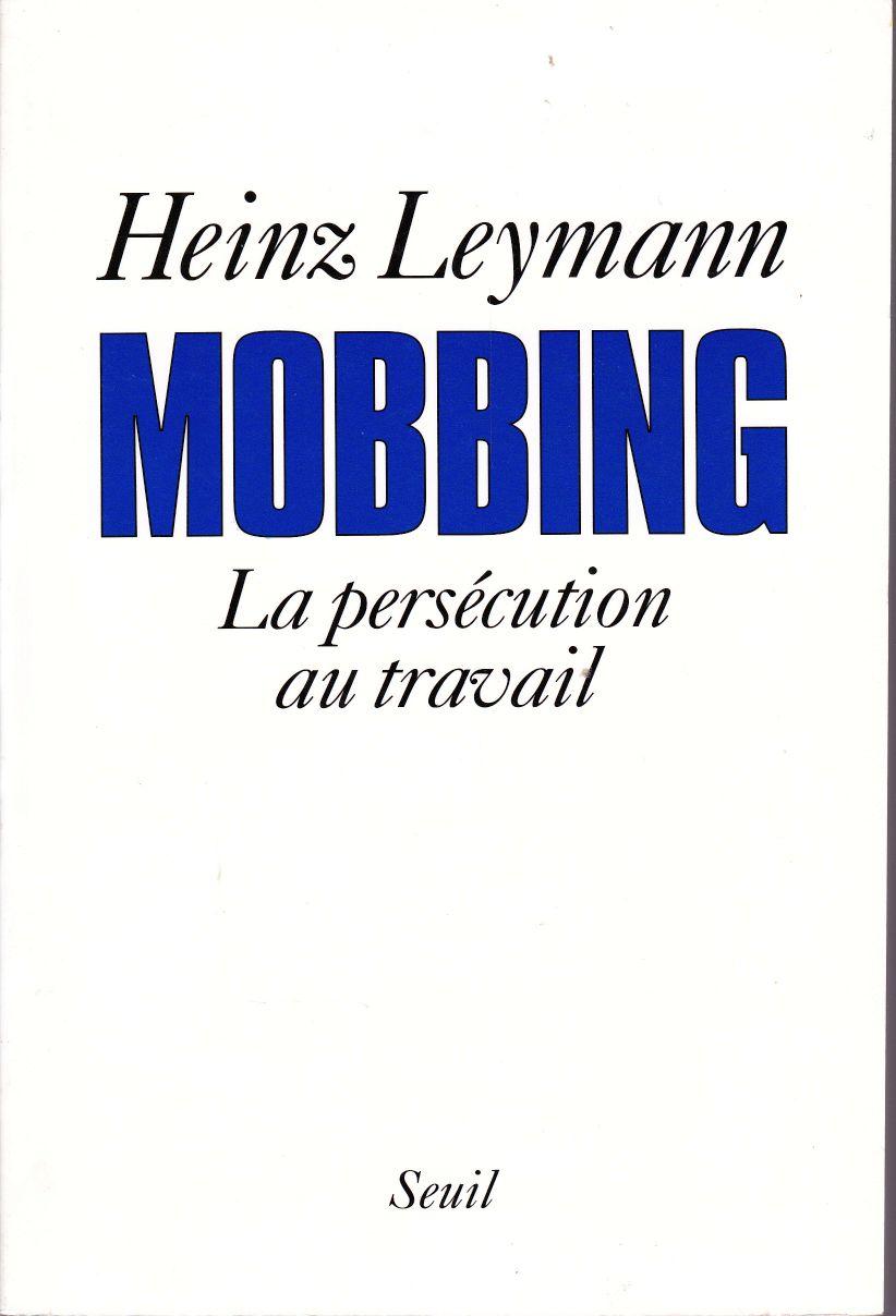 Mobbing. La persécution au travail. - LEYMANN, Heniz