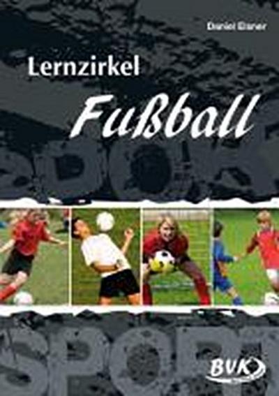 Lernzirkel Fußball : 5.-10. Klasse - Daniel Elsner