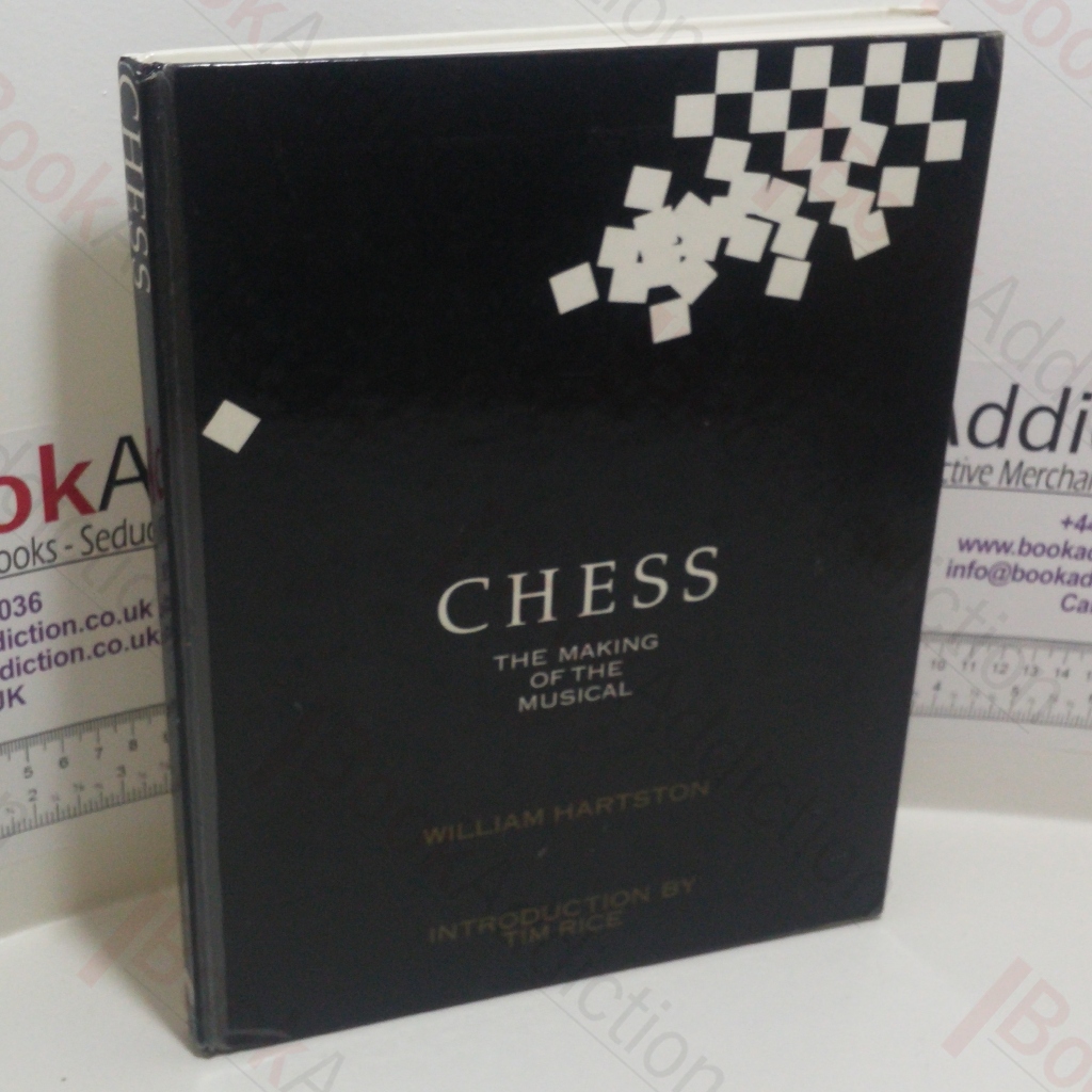 Chess : The Making of the Musical by Hartston, William R; Rice, Tim ...
