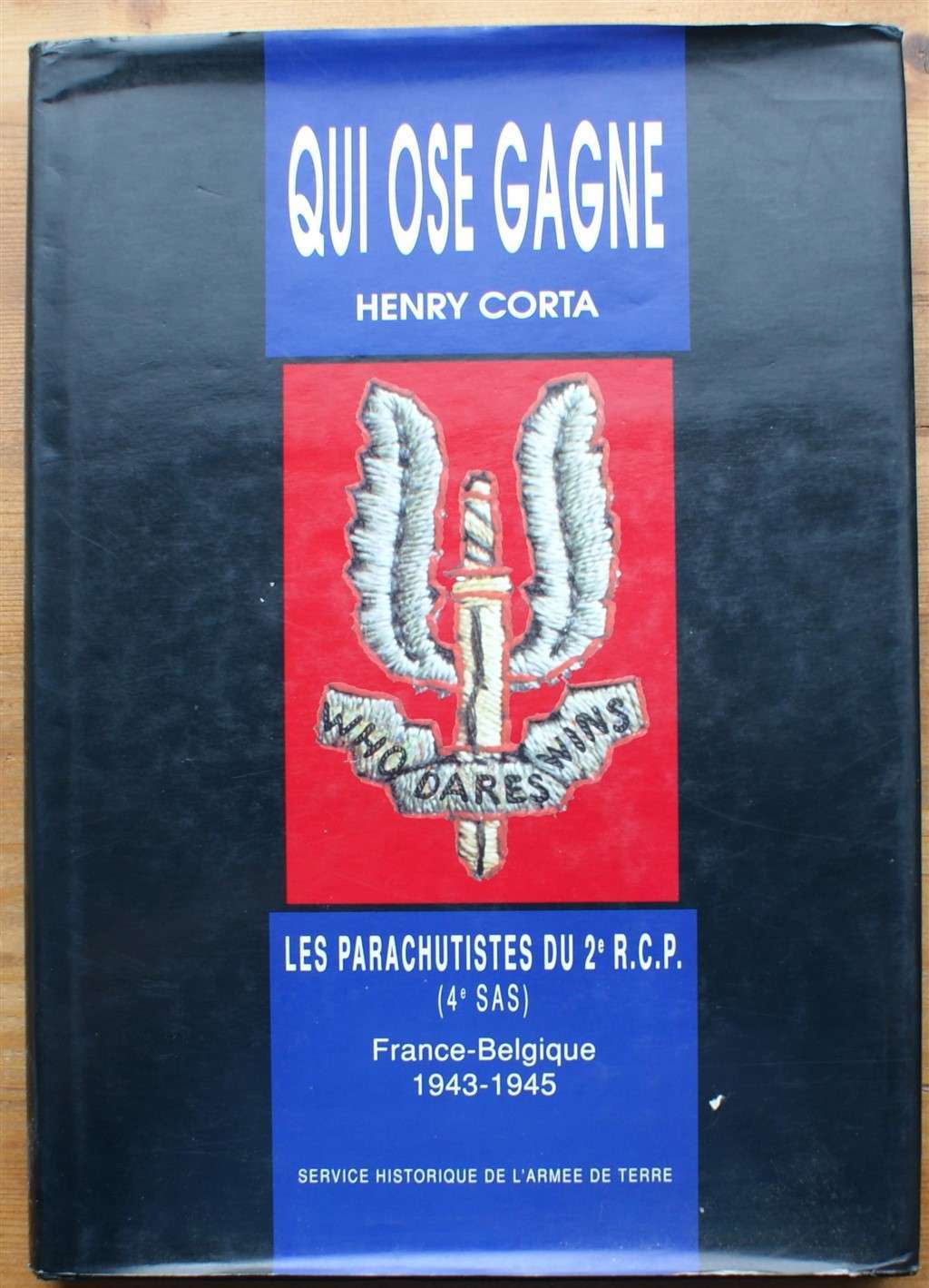 Qui ose gagne - Les parachutistes du 2e R.C.P. (4e SAS) France-Belgique 1943-1945 - Henry Corta
