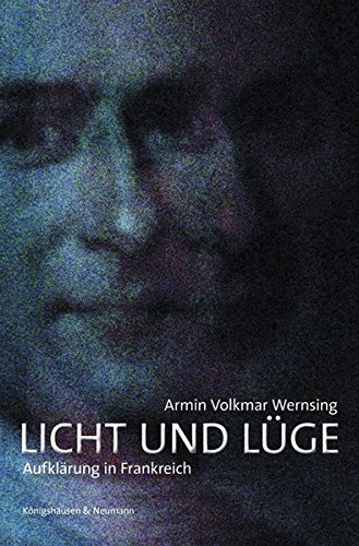 Licht und Lüge : Aufklärung in Frankreich. Armin Volkmar Wernsing. Wiss. Mitarb. Pierre Sommet - Wernsing, Armin Volkmar und Pierre (Mitwirkender) Sommet