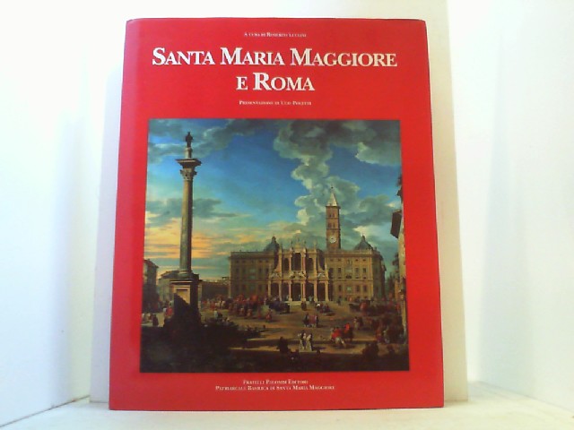 Santa Maria Maggiore e Roma. - Luciani, Roberto und Ugo Poletti,