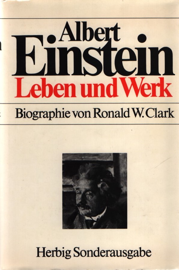 Albert Einstein. Leben und Werk. Biographie von Ronald W. Clark. - Clark, Ronald W.