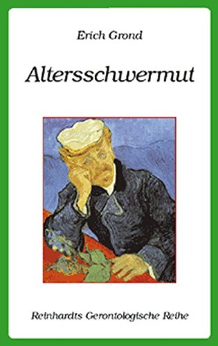 Altersschwermut : mit 17 Tabellen. Reinhardts gerontologische Reihe ; Bd. 25 - Grond, Erich