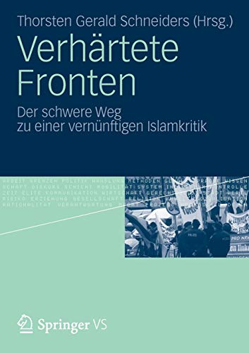 Verhärtete Fronten : der schwere Weg zu einer vernünftigen Islamkritik. Thorsten Gerald Schneiders (Hrsg.) - Schneiders, Thorsten Gerald (Herausgeber)