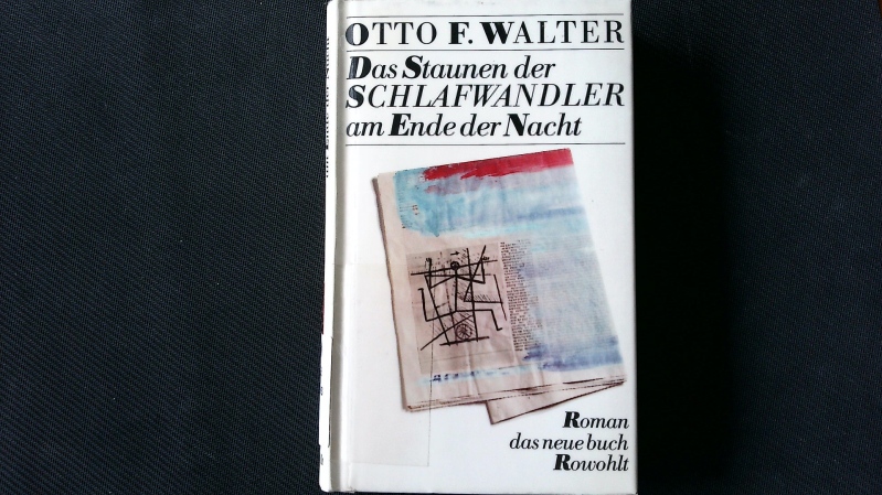 Das Staunen der Schlafwandler am Ende der Nacht. Roman. - Walter, Otto Friedrich