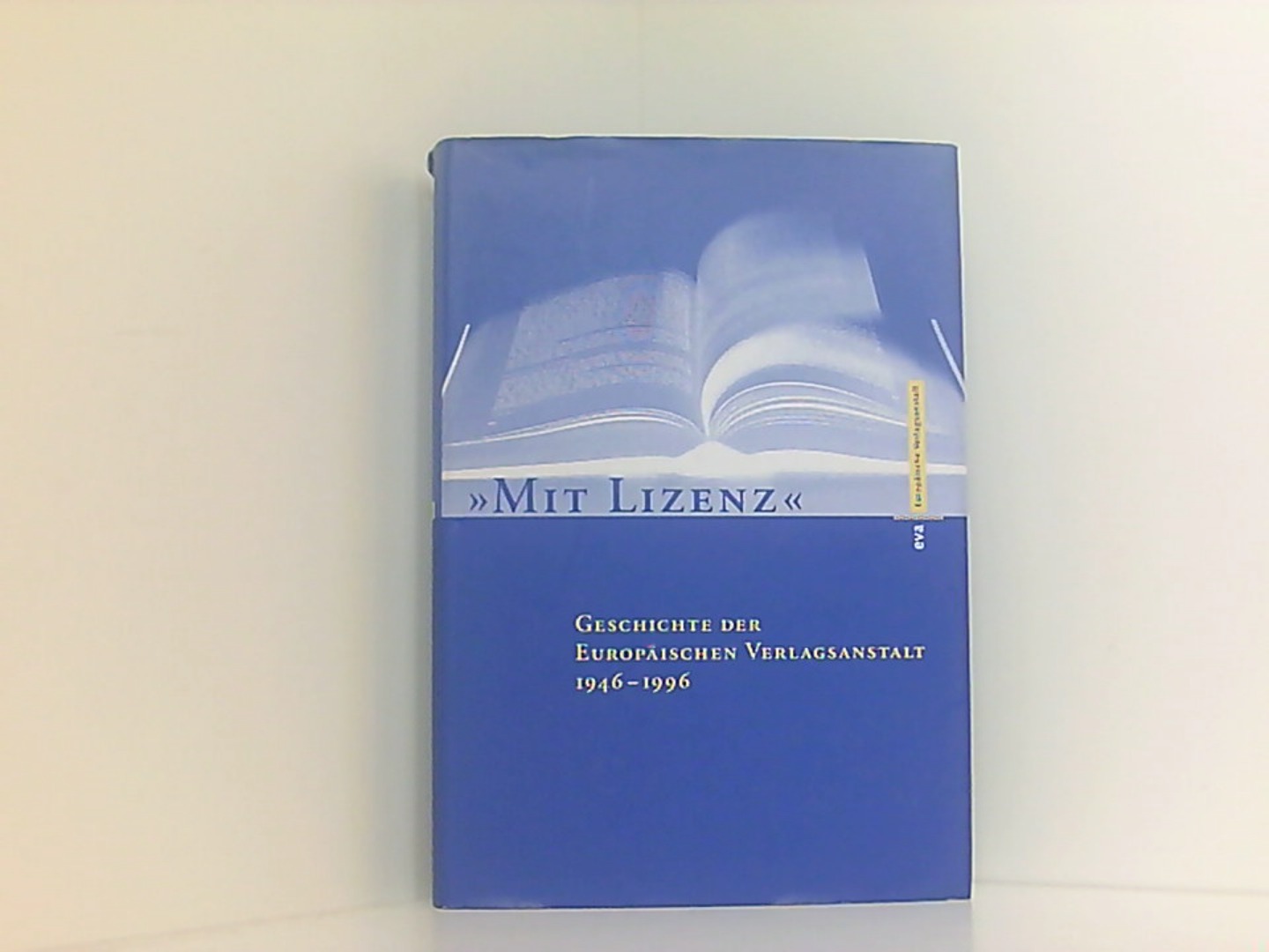 Mit Lizenz: Geschichte der Europäischen Verlagsanstalt 1946-1996 - Groenewold, Sabine